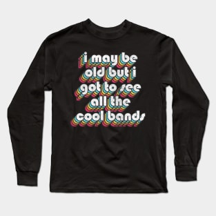 I May Be Old / Funny Music Lover Gift Long Sleeve T-Shirt